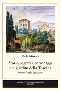 Storie segreti e personaggi nei giardini della Toscana